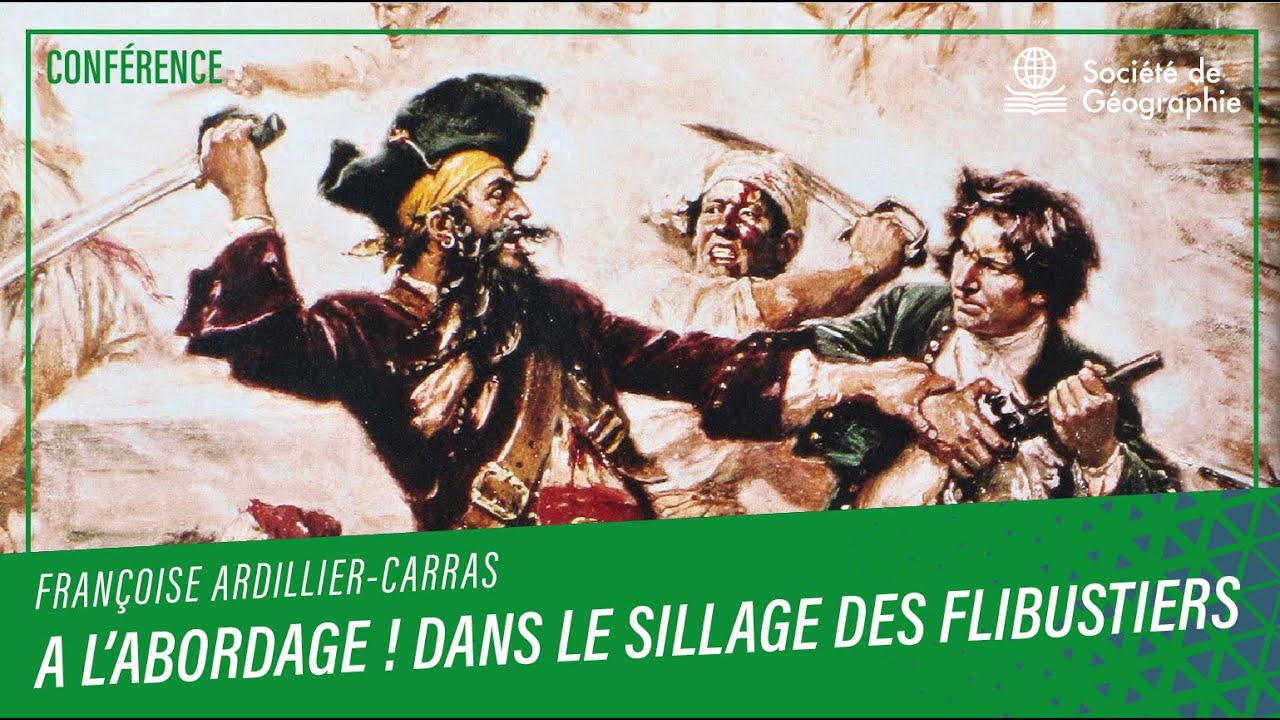 "A l’abordage ! Dans le sillage des flibustiers". Une conférence de Françoise Ardillier-Carras
