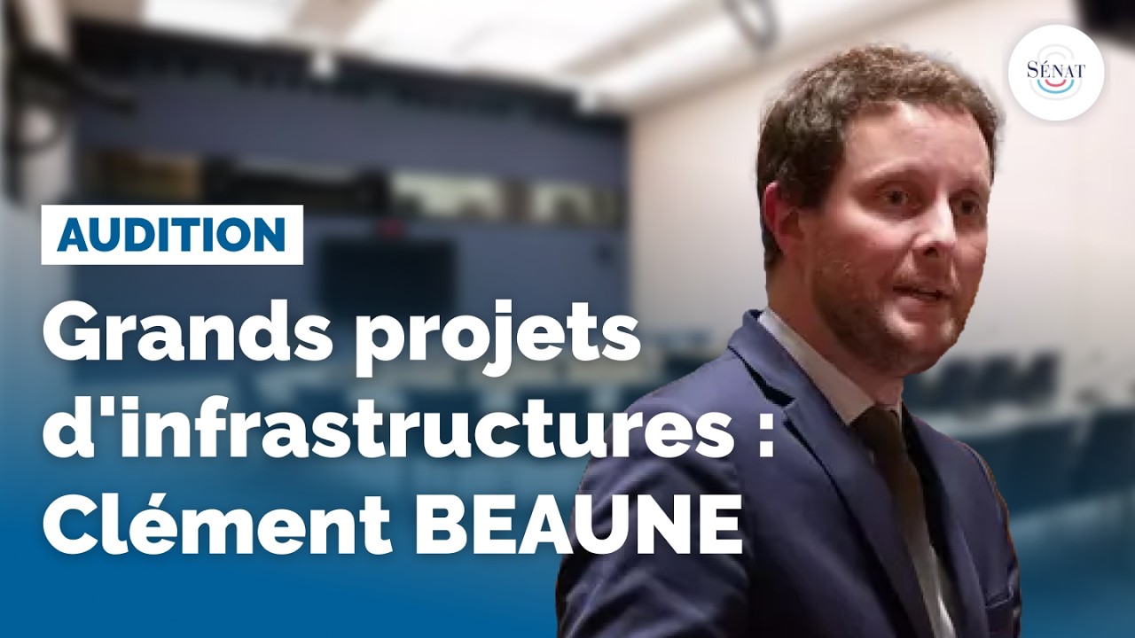 Grands projets d'infrastructures : audition de Clément Beaune